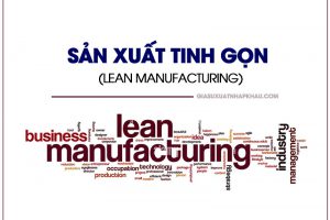 Sản Xuất Tinh Gọn (Lean Manufacturing) Là Gì?